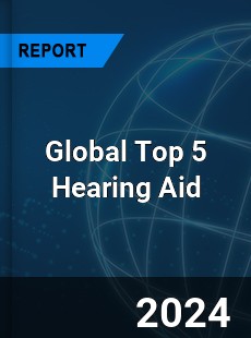 Global Top 5 Hearing Aid Market