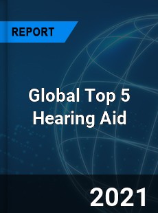 Global Top 5 Hearing Aid Market