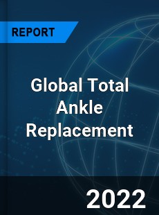 Global Total Ankle Replacement Market