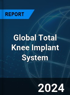 Global Total Knee Implant System Industry