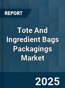 Global Tote And Ingredient Bags Packagings Market