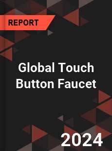 Global Touch Button Faucet Market