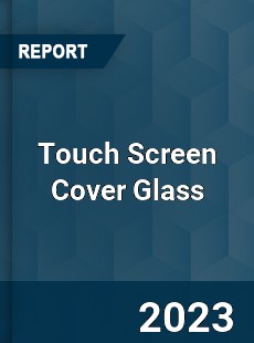 Global Touch Screen Cover Glass Market