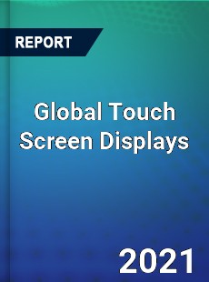 Global Touch Screen Displays Market