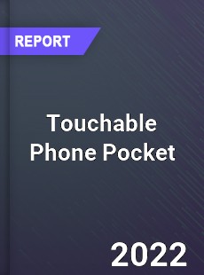 Global Touchable Phone Pocket Industry