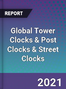 Global Tower Clocks amp Post Clocks amp Street Clocks Market