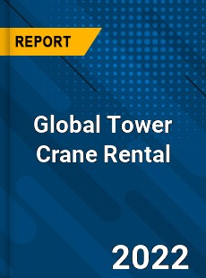 Global Tower Crane Rental Market