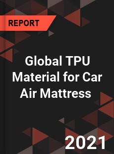 Global TPU Material for Car Air Mattress Market