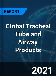 Global Tracheal Tube and Airway Products Market