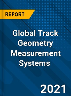 Global Track Geometry Measurement Systems Market
