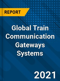 Global Train Communication Gateways Systems Market