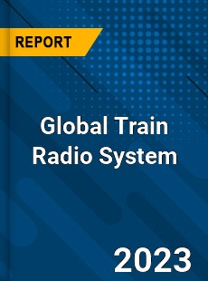 Global Train Radio System Market