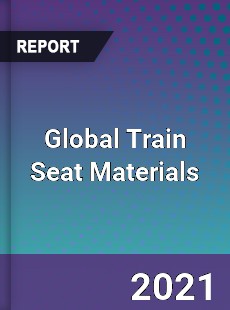 Global Train Seat Materials Market