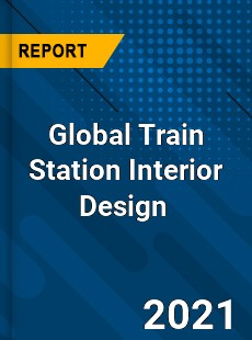 Global Train Station Interior Design Market