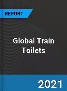 Global Train Toilets Market