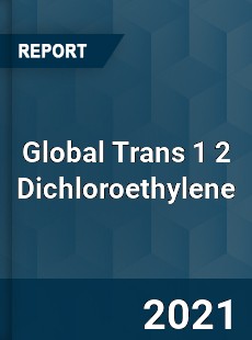 Global Trans 1 2 Dichloroethylene Market