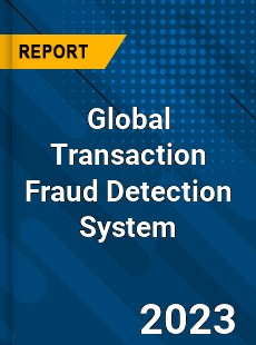 Global Transaction Fraud Detection System Industry