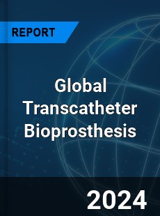 Global Transcatheter Bioprosthesis Market