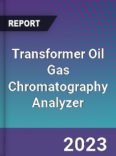 Global Transformer Oil Gas Chromatography Analyzer Market