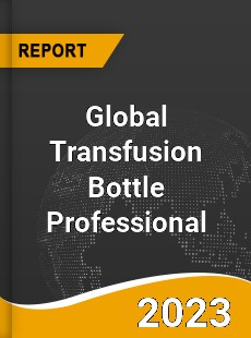 Global Transfusion Bottle Professional Market