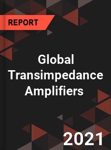 Global Transimpedance Amplifiers Market