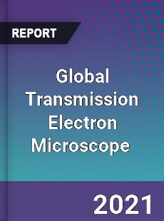 Global Transmission Electron Microscope Market