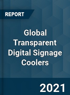 Global Transparent Digital Signage Coolers Market