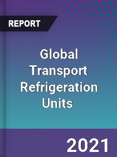 Global Transport Refrigeration Units Market