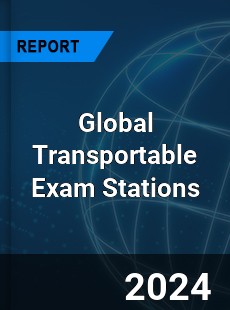 Global Transportable Exam Stations Market