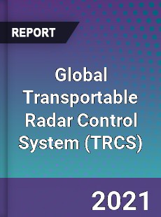 Global Transportable Radar Control System Market