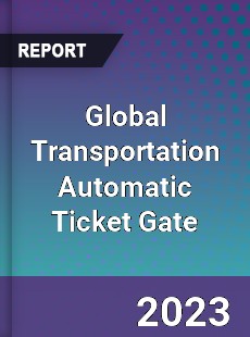 Global Transportation Automatic Ticket Gate Industry