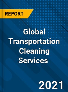 Global Transportation Cleaning Services Market