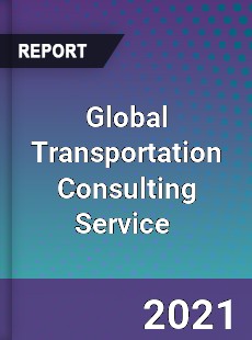 Global Transportation Consulting Service Market