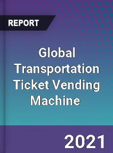 Global Transportation Ticket Vending Machine Market