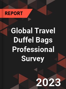 Global Travel Duffel Bags Professional Survey Report