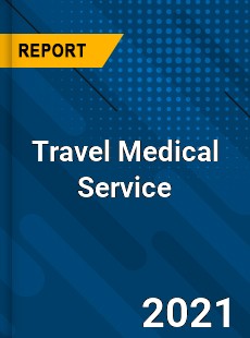Travel Medical Service Market