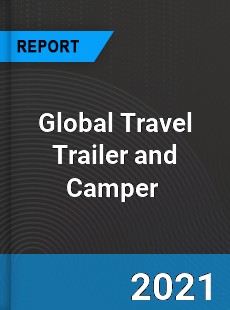 Global Travel Trailer and Camper Market