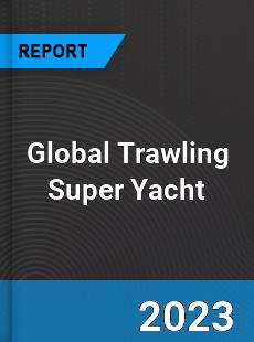 Global Trawling Super Yacht Industry