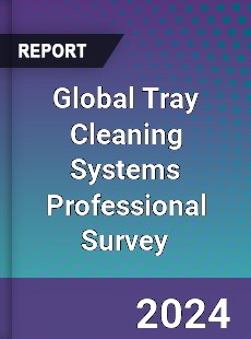 Global Tray Cleaning Systems Professional Survey Report