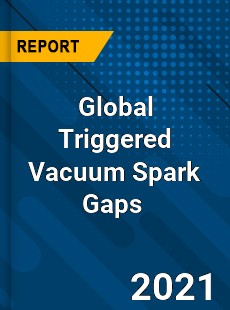 Global Triggered Vacuum Spark Gaps Market