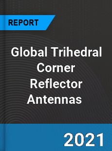 Global Trihedral Corner Reflector Antennas Market