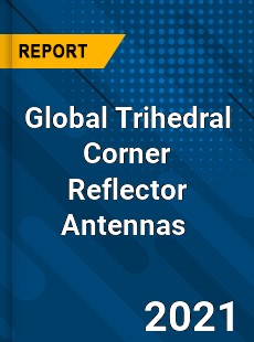 Global Trihedral Corner Reflector Antennas Market