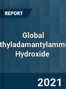 Global Trimethyladamantylammonium Hydroxide Market