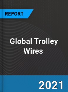Global Trolley Wires Market