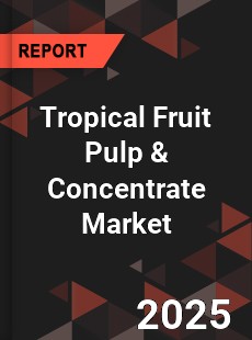 Global Tropical Fruit Pulp & Concentrate Market