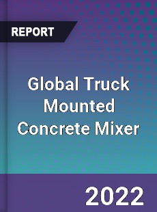 Global Truck Mounted Concrete Mixer Market