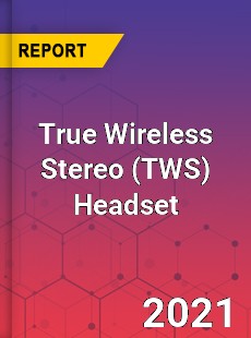 Global True Wireless Stereo Headset Market