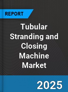 Global Tubular Stranding and Closing Machine Market