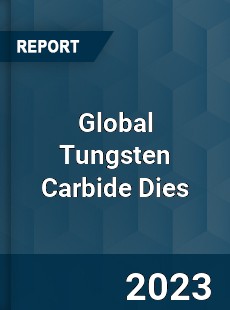 Global Tungsten Carbide Dies Industry