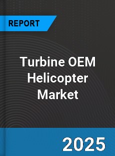 Global Turbine OEM Helicopter Market